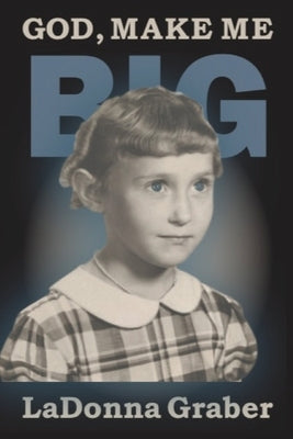 God Make Me Big by Graber, Ladonna