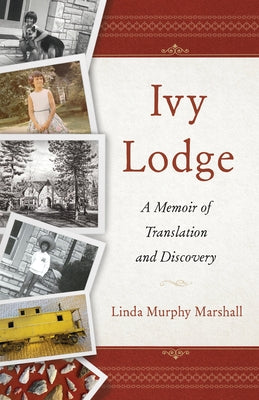 Ivy Lodge: A Memoir of Translation and Discovery by Murphy Marshall, Linda