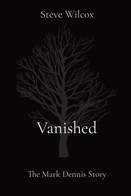Vanished: The Mark Dennis Story by Wilcox, Steve