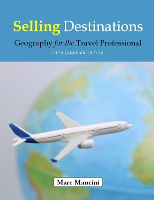 Selling Destinations: Geography for the Travel Professional by Mancini, Marc