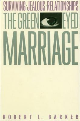 The Green-Eyed Marriage by Barker, Robert L.