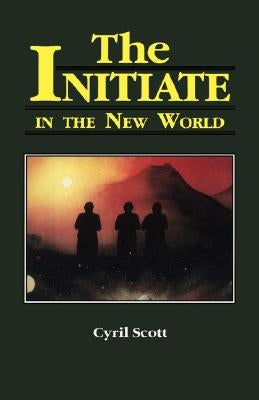 The Initiate in the New World, Volume 2 by Scott, Cyril