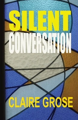 Silent Conversation by Grose, Claire E.