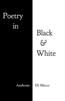 Poetry in Black & White by Micco, Anthony Di