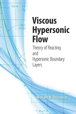 Viscous Hypersonic Flow: Theory of Reacting and Hypersonic Boundary Layers by Dorrance, William H.