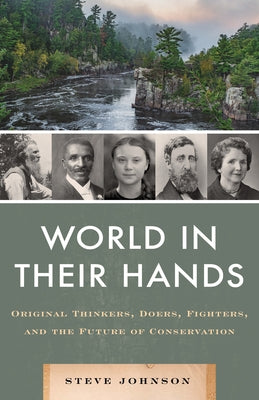 World in Their Hands: Original Thinkers, Doers, Fighters, and the Future of Conservation by Johnson, Steve