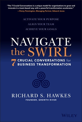 Navigate the Swirl: 7 Crucial Conversations for Business Transformation by Hawkes, Richard