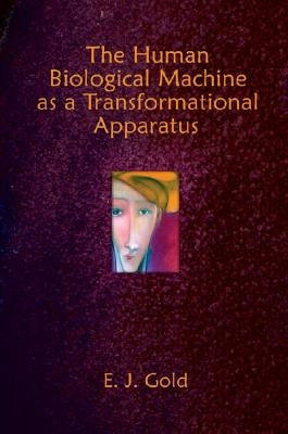The Human Biological Machine as a Transformational Apparatus by Gold, E. J.