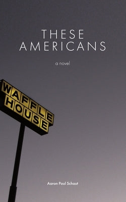 These Americans by Schaut, Aaron Paul
