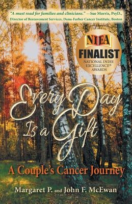 Every Day is a Gift: A Couple's Cancer Journey by McEwan, Margaret P.