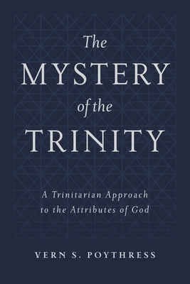 The Mystery of the Trinity by Poythress, Vern S.