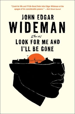 Look for Me and I'll Be Gone: Stories by Wideman, John Edgar