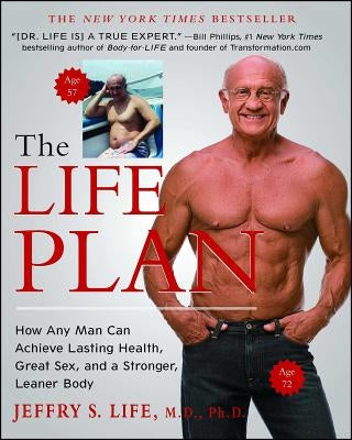 The Life Plan: How Any Man Can Achieve Lasting Health, Great Sex, and a Stronger, Leaner Body by Life, Jeffry S.