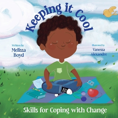 Keeping It Cool: Skills for Coping with Change by Boyd, Melissa