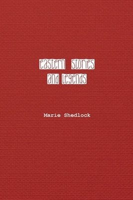 Eastern Stories and Legends by Shedlock, Marie