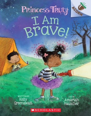 I Am Brave!: An Acorn Book (Princess Truly #5), 5 by Greenawalt, Kelly