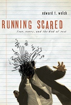 Running Scared: Fear, Worry, and the God Rest by Welch, Edward T.