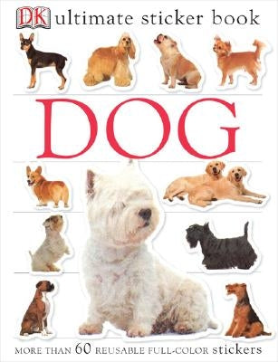Ultimate Sticker Book: Dog: More Than 60 Reusable Full-Color Stickers [With More Than 60 Reusable Full-Color Stickers] by DK