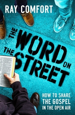 The Word on the Street: How to Share the Gospel in the Open Air by Comfort, Ray