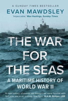 The War for the Seas: A Maritime History of World War II by Mawdsley, Evan