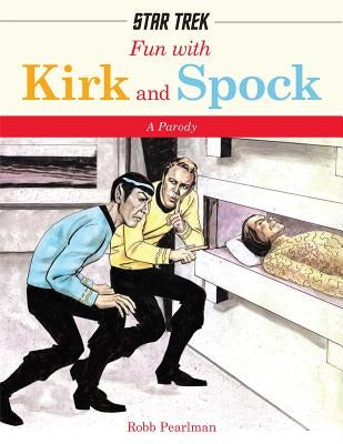 Fun with Kirk and Spock: Watch Kirk and Spock Go Boldly Where No Parody Has Gone Before! (Star Trek Gifts, Book for Trekkies, Movie Books, Humo by Pearlman, Robb