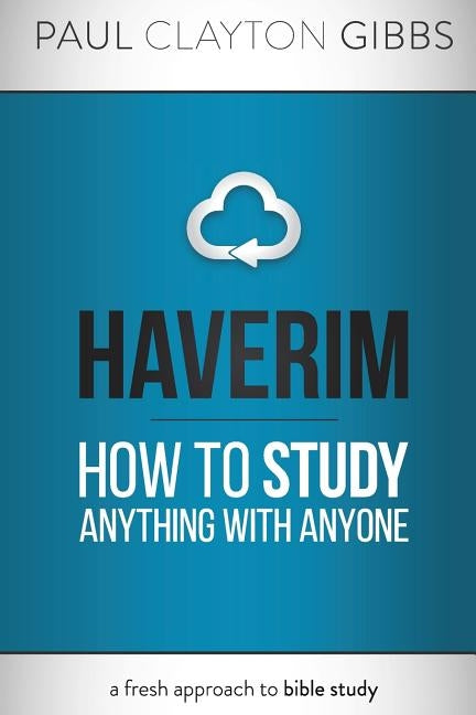 Haverim: How to Study Anything with Anyone by Gibbs, Paul Clayton