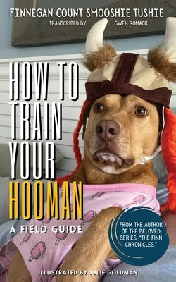 How to Train Your Hooman: a field guide by Romack, Gwen