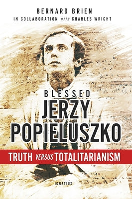 Blessed Jerzy Popieluszko: Truth Versus Totalitarianism by Brien, Bernard