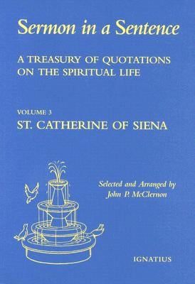 A Treasury of Quotations on the Spiritual Life from the Writings of St Catherine of Siena, Doctor of the Church: Volume 3 by McClernon, John