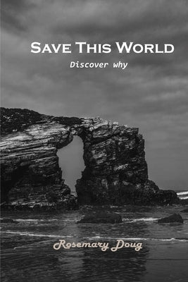 Save This World: Discover why by Rosemary Doug