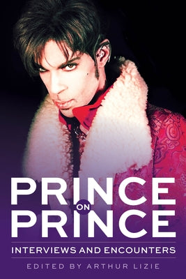 Prince on Prince: Interviews and Encountersvolume 22 by Lizie, Arthur