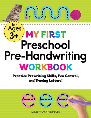 My First Preschool Pre-Handwriting Workbook: Practice Prewriting Skills, Pen Control, and Tracing Letters! by Kiedrowski, Kimberly Ann