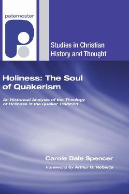 Holiness: The Soul of Quakerism by Spencer, Carole Dale