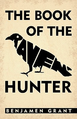 The Book of the Raven-Hunter. by Grant, Benjamen