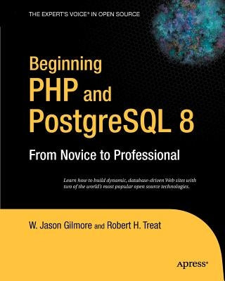 Beginning PHP and PostgreSQL 8: From Novice to Professional by Gilmore, W. Jason