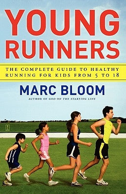 Young Runners: The Complete Guide to Healthy Running for Kids from 5 to 18 by Bloom, Marc