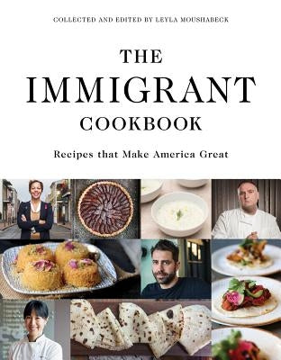 The Immigrant Cookbook: Recipes That Make America Great by Moushabeck, Leyla