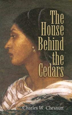 The House Behind the Cedars by Chesnutt, Charles W.