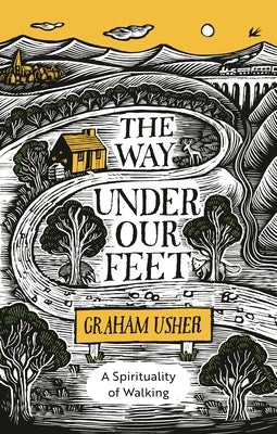 The Way Under Our Feet: A Spirituality of Walking by Usher, Graham B.