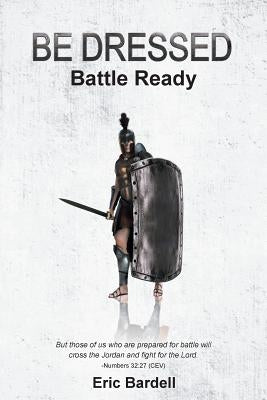 Be Dressed: Battle Ready by Bardell, Eric