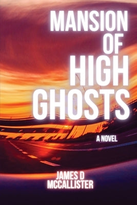 Mansion of High Ghosts by McCallister, James D.