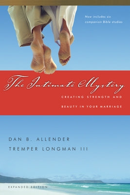 The Intimate Mystery: Creating Strength and Beauty in Your Marriage by Allender, Dan B.