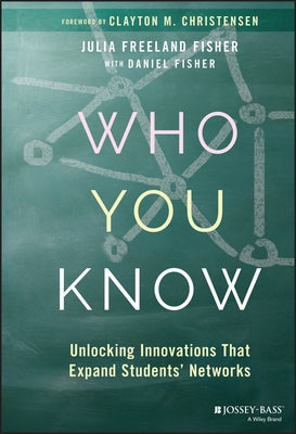 Who You Know: Unlocking Innovations That Expand Students' Networks by Fisher, Daniel