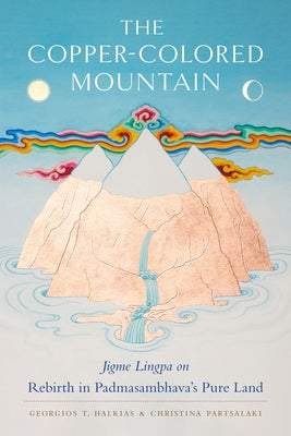 The Copper-Colored Mountain: Jigme Lingpa on Rebirth in Padmasambhava's Pure Land by Lingpa, Jigme