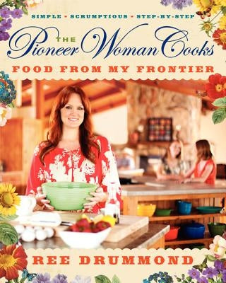 The Pioneer Woman Cooks: Food from My Frontier by Drummond, Ree