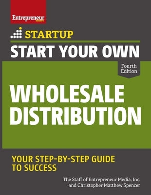 Start Your Own Wholesale Distribution Business by The Staff of Entrepreneur Media, Inc