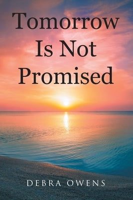 Tomorrow Is Not Promised by Owens, Debra
