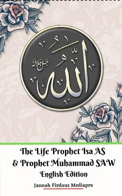 The Life of Prophet Isa AS and Prophet Muhammad SAW English Edition by Mediapro, Jannah Firdaus