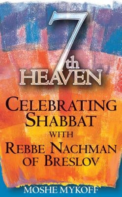 7th Heaven: Celebrating Shabbat with Rebbe Nachman of Breslov by Mykoff, Moshe