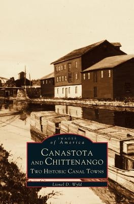 Canastota and Chittenango: Two Historic Canal Towns by Wyld, Lionel D.